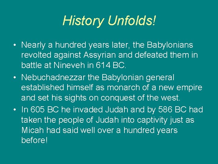 History Unfolds! • Nearly a hundred years later, the Babylonians revolted against Assyrian and