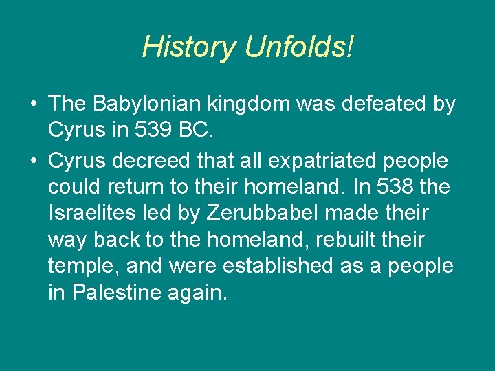 History Unfolds! • The Babylonian kingdom was defeated by Cyrus in 539 BC. •