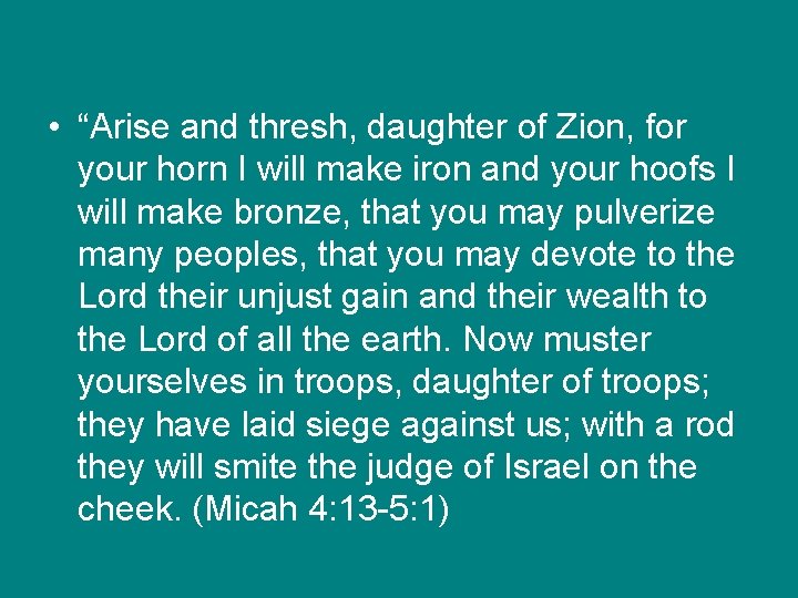  • “Arise and thresh, daughter of Zion, for your horn I will make