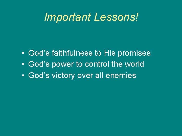 Important Lessons! • God’s faithfulness to His promises • God’s power to control the