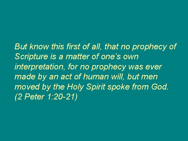 But know this first of all, that no prophecy of Scripture is a matter