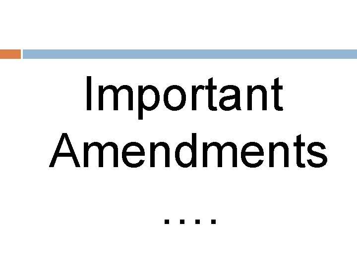 Important Amendments …. 