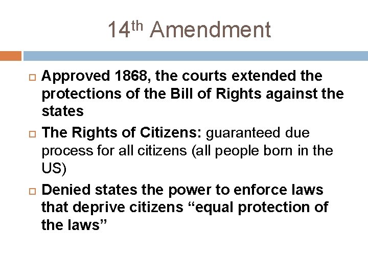 14 th Amendment Approved 1868, the courts extended the protections of the Bill of