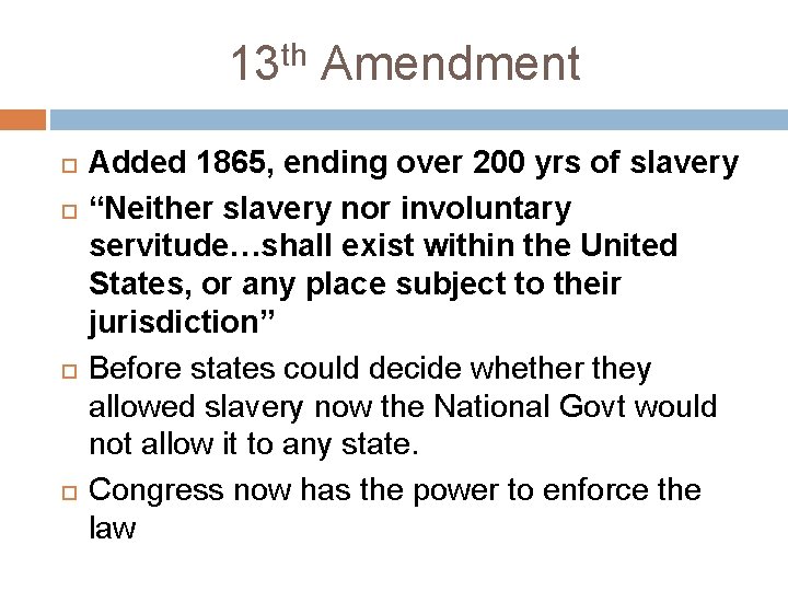 13 th Amendment Added 1865, ending over 200 yrs of slavery “Neither slavery nor