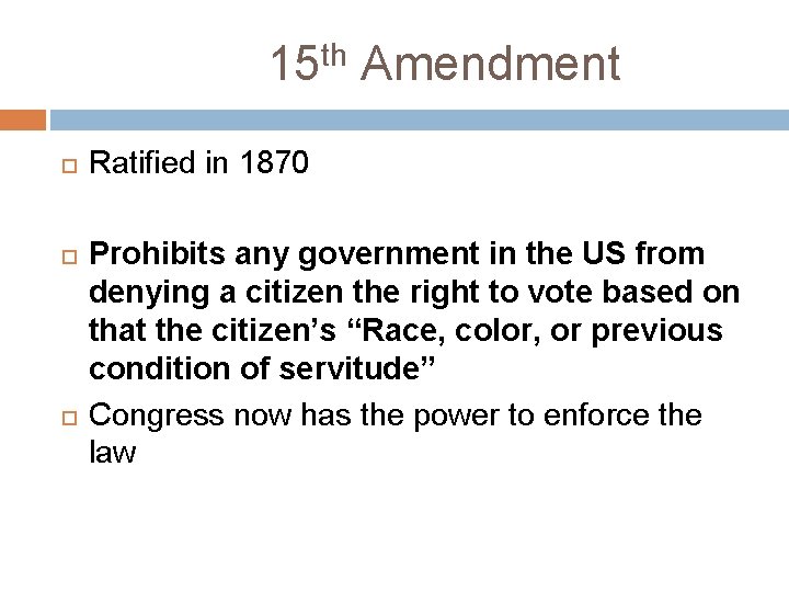 15 th Amendment Ratified in 1870 Prohibits any government in the US from denying