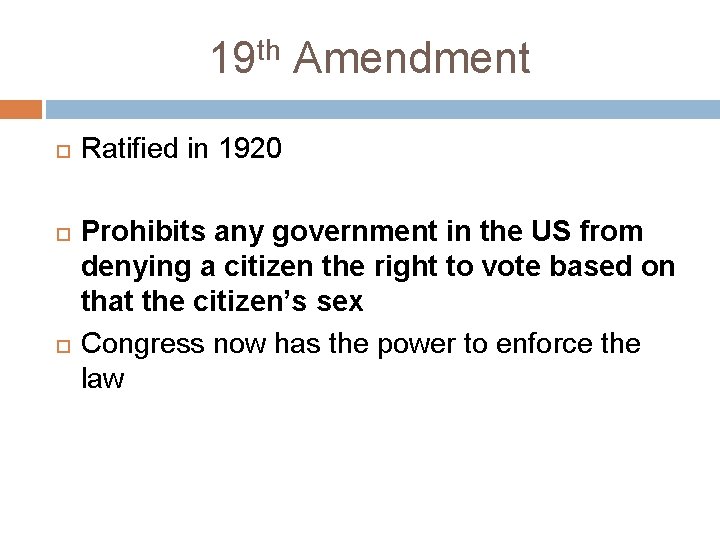 19 th Amendment Ratified in 1920 Prohibits any government in the US from denying
