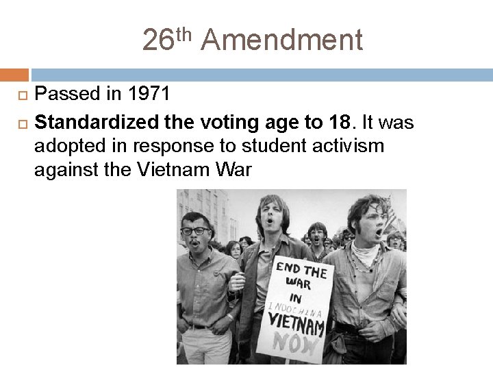 26 th Amendment Passed in 1971 Standardized the voting age to 18. It was