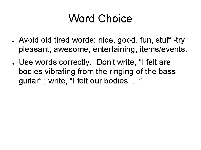 Word Choice ● ● Avoid old tired words: nice, good, fun, stuff -try pleasant,