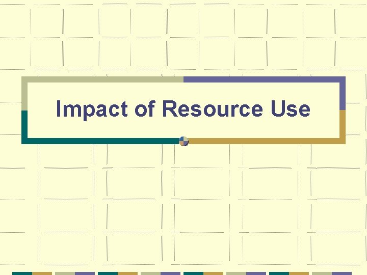 Impact of Resource Use 