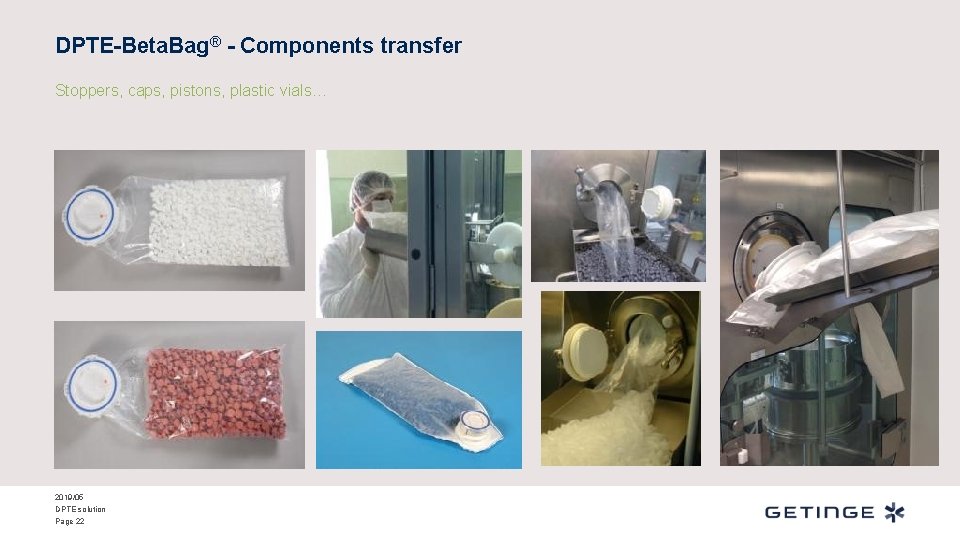 DPTE-Beta. Bag® - Components transfer Stoppers, caps, pistons, plastic vials… 2019/05 DPTE solution Page