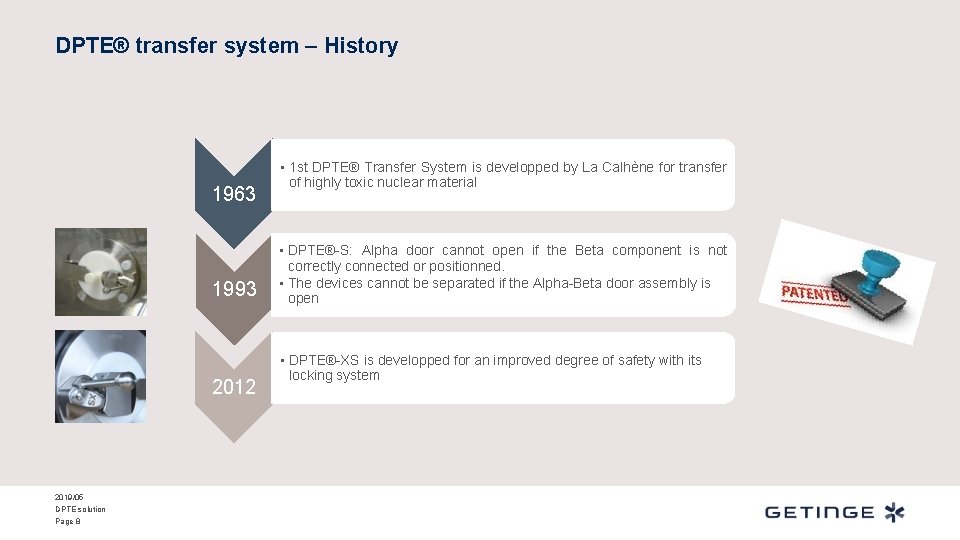 DPTE® transfer system – History 1963 1993 2012 2019/05 DPTE solution Page 8 •