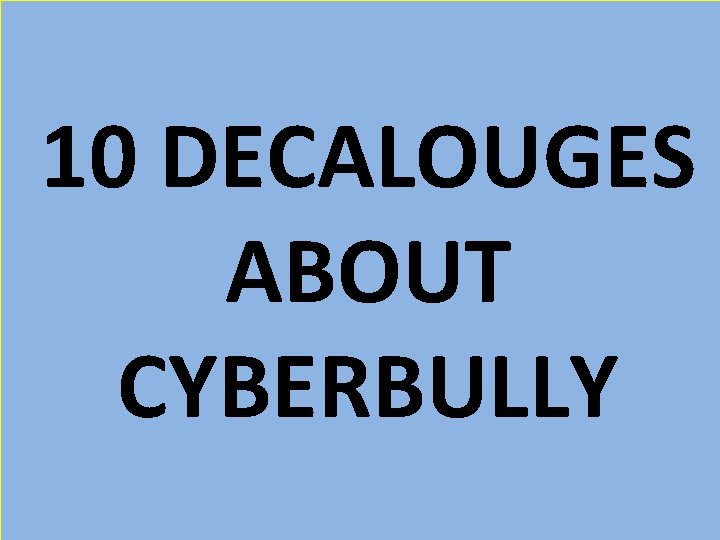 10 DECALOUGES ABOUT CYBERBULLY 