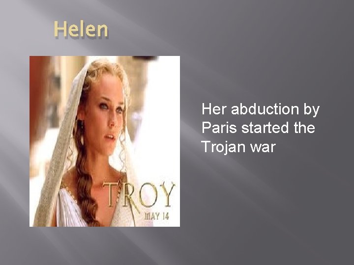 Helen Her abduction by Paris started the Trojan war 