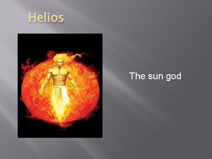 Helios The sun god 