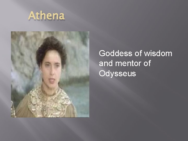 Athena Goddess of wisdom and mentor of Odysseus 