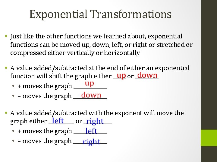 Exponential Transformations • Just like the other functions we learned about, exponential functions can