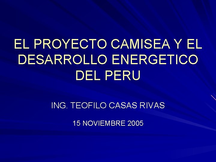 EL PROYECTO CAMISEA Y EL DESARROLLO ENERGETICO DEL PERU ING. TEOFILO CASAS RIVAS 15
