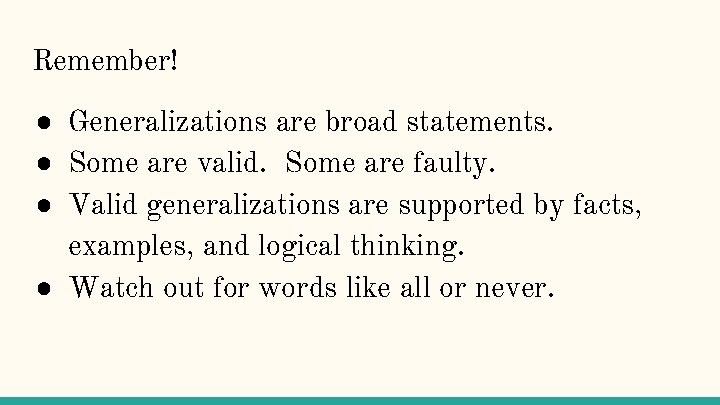 Remember! ● Generalizations are broad statements. ● Some are valid. Some are faulty. ●