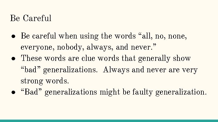 Be Careful ● Be careful when using the words “all, none, everyone, nobody, always,