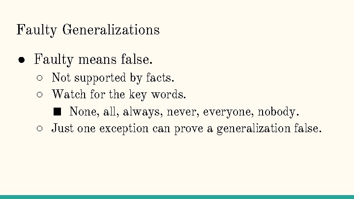 Faulty Generalizations ● Faulty means false. ○ Not supported by facts. ○ Watch for