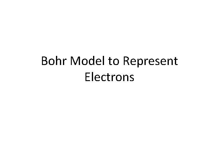 Bohr Model to Represent Electrons 