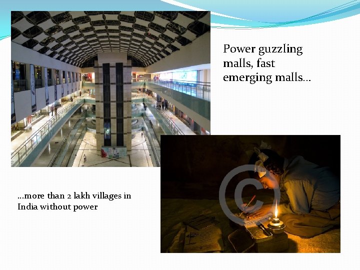 Power guzzling malls, fast emerging malls… …more than 2 lakh villages in India without