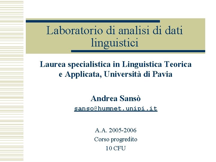 Laboratorio di analisi di dati linguistici Laurea specialistica in Linguistica Teorica e Applicata, Università