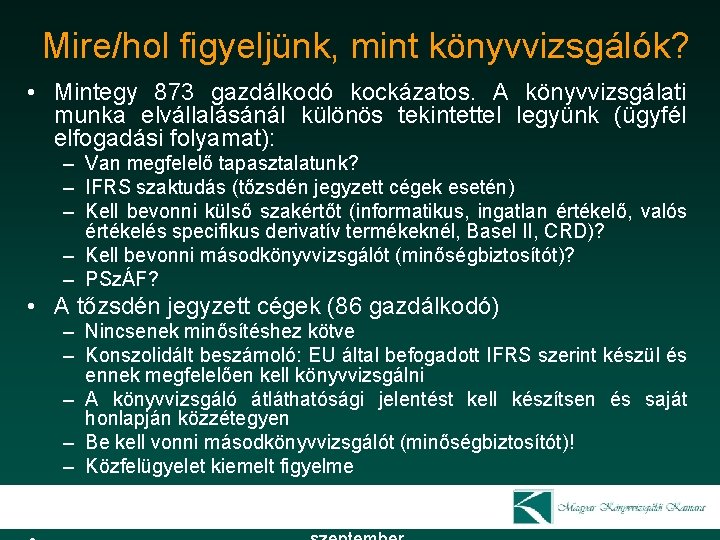 Mire/hol figyeljünk, mint könyvvizsgálók? • Mintegy 873 gazdálkodó kockázatos. A könyvvizsgálati munka elvállalásánál különös