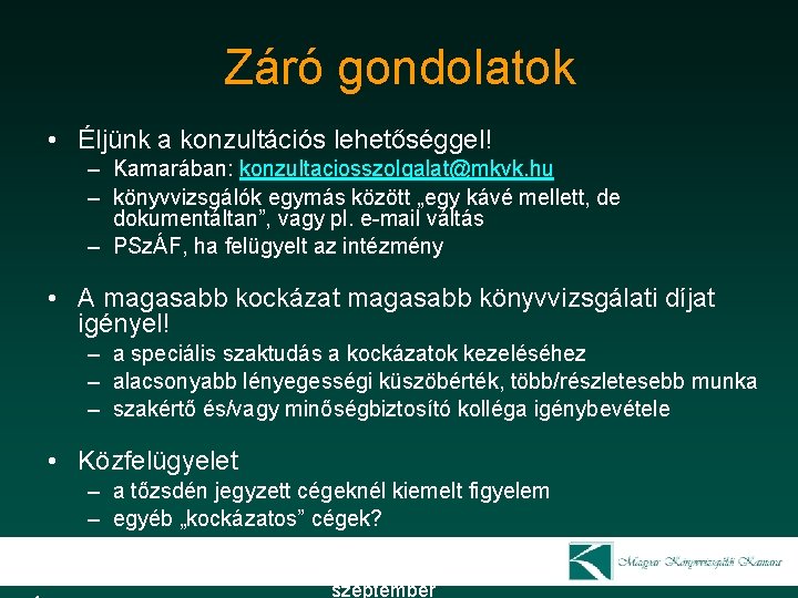 Záró gondolatok • Éljünk a konzultációs lehetőséggel! – Kamarában: konzultaciosszolgalat@mkvk. hu – könyvvizsgálók egymás