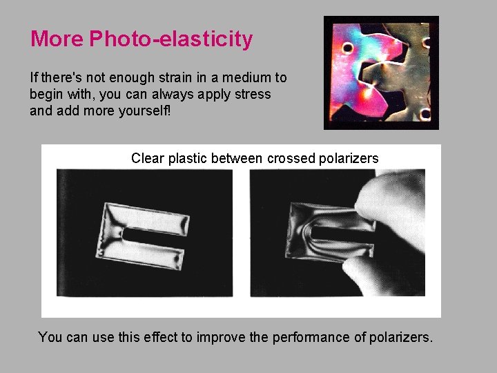 More Photo-elasticity If there's not enough strain in a medium to begin with, you