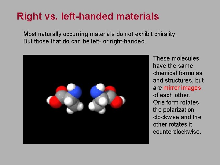 Right vs. left-handed materials Most naturally occurring materials do not exhibit chirality. But those