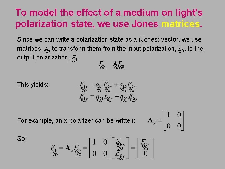 To model the effect of a medium on light's polarization state, we use Jones