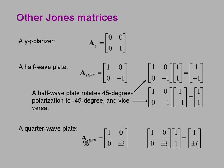 Other Jones matrices A y-polarizer: A half-wave plate rotates 45 -degreepolarization to -45 -degree,