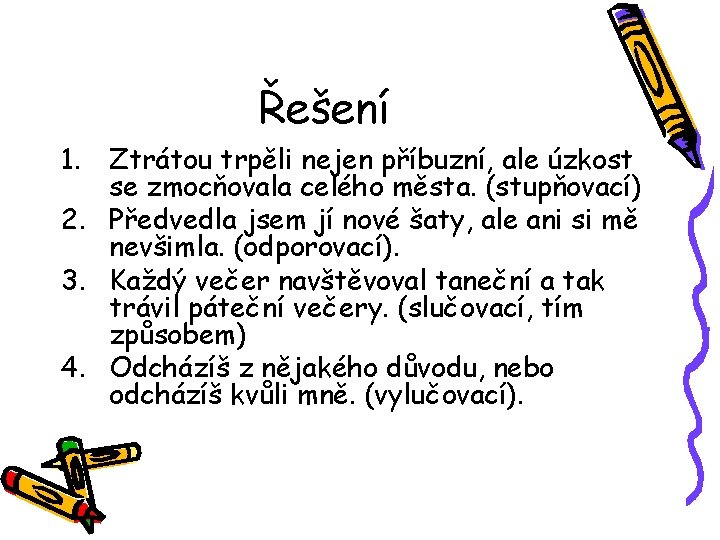 Řešení 1. Ztrátou trpěli nejen příbuzní, ale úzkost se zmocňovala celého města. (stupňovací) 2.