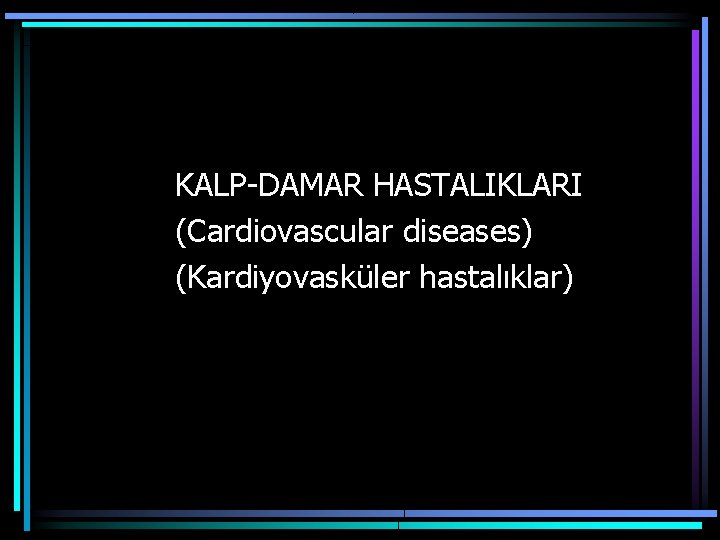 KALP-DAMAR HASTALIKLARI (Cardiovascular diseases) (Kardiyovasküler hastalıklar) 