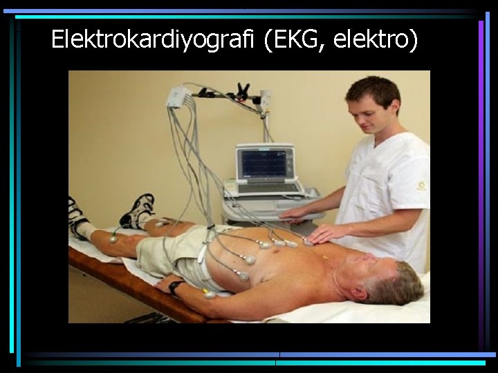 Elektrokardiyografi (EKG, elektro) 