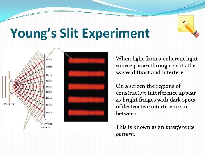 Young’s Slit Experiment When light from a coherent light source passes through 2 slits