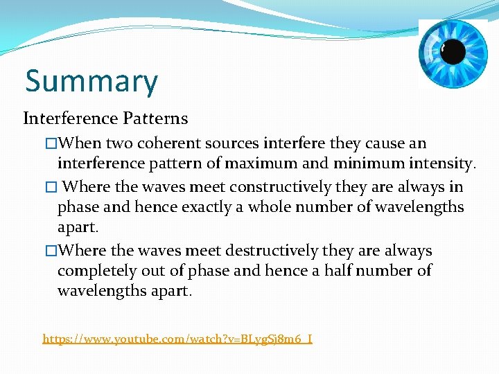 Summary Interference Patterns �When two coherent sources interfere they cause an interference pattern of