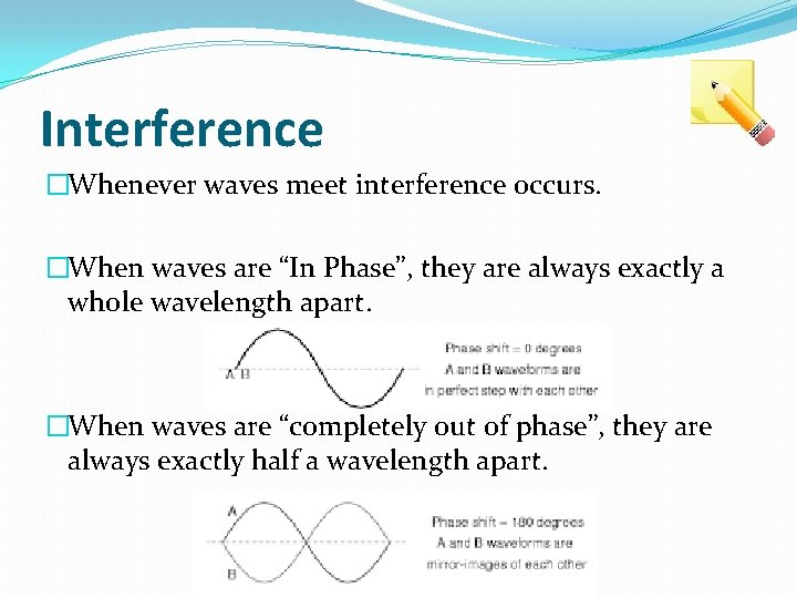 Interference �Whenever waves meet interference occurs. �When waves are “In Phase”, they are always