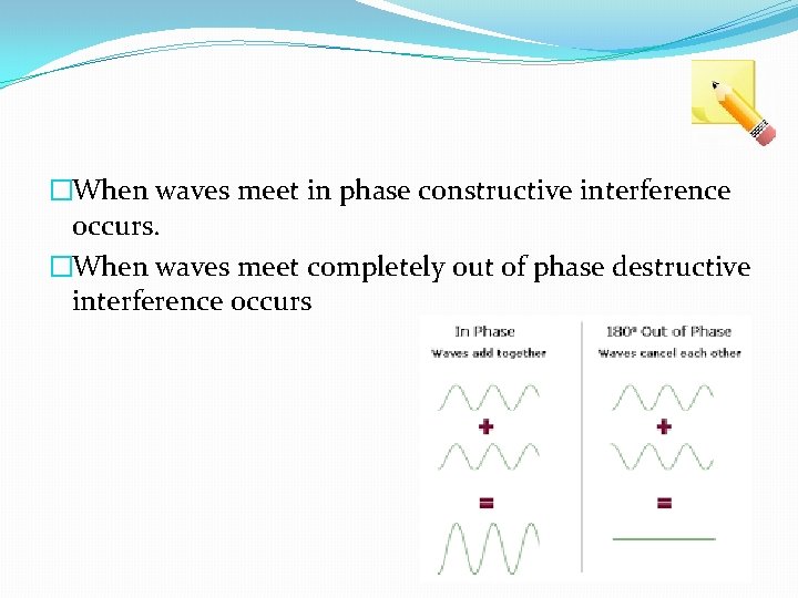 �When waves meet in phase constructive interference occurs. �When waves meet completely out of
