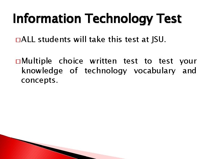 Information Technology Test � ALL students will take this test at JSU. � Multiple