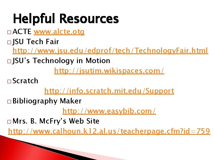 Helpful Resources � ACTE www. alcte. otg � JSU Tech Fair http: //www. jsu.