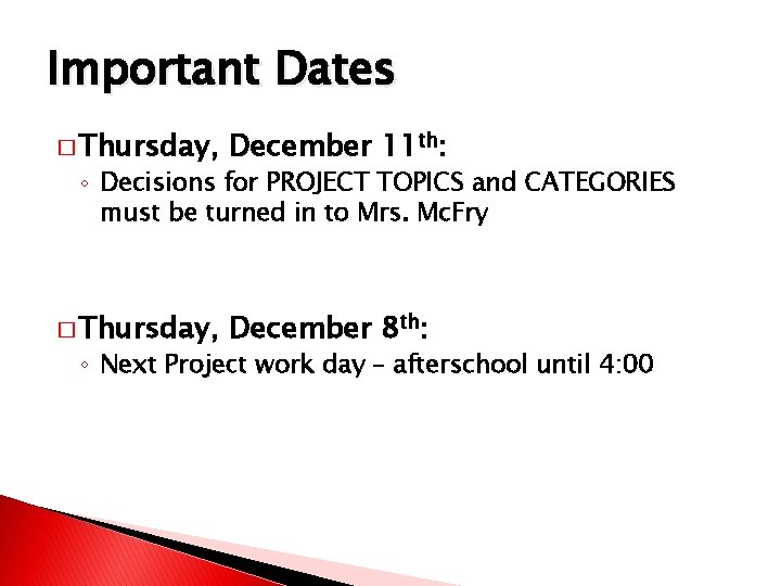 Important Dates � Thursday, December 11 th: � Thursday, December 8 th: ◦ Decisions