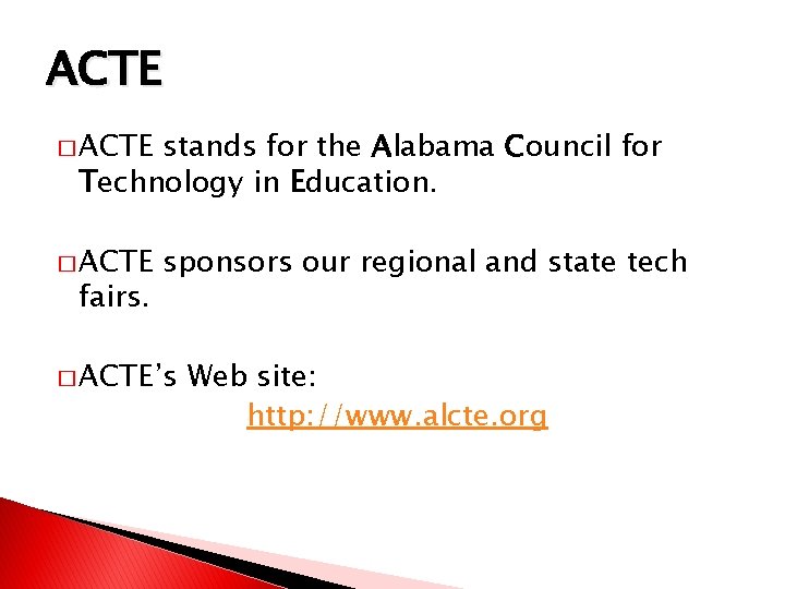ACTE � ACTE stands for the Alabama Council for Technology in Education. � ACTE