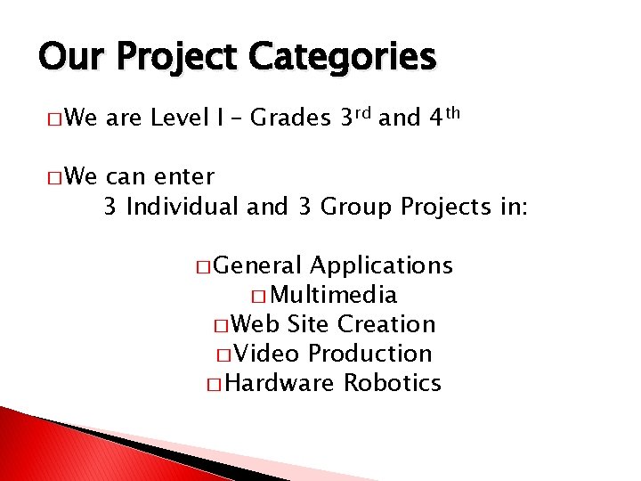 Our Project Categories � We are Level I – Grades 3 rd and 4