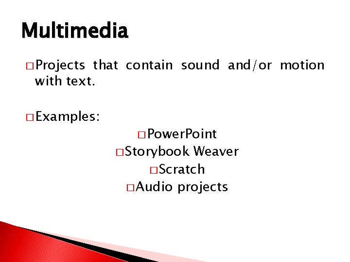 Multimedia � Projects that contain sound and/or motion with text. � Examples: � Power.
