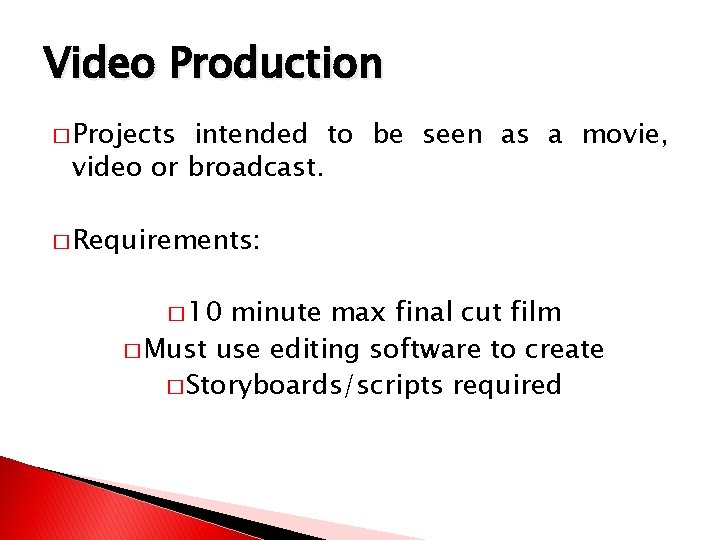 Video Production � Projects intended to be seen as a movie, video or broadcast.