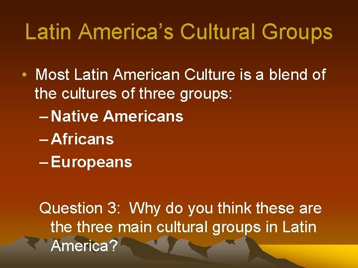Latin America’s Cultural Groups • Most Latin American Culture is a blend of the