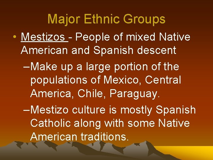 Major Ethnic Groups • Mestizos - People of mixed Native American and Spanish descent