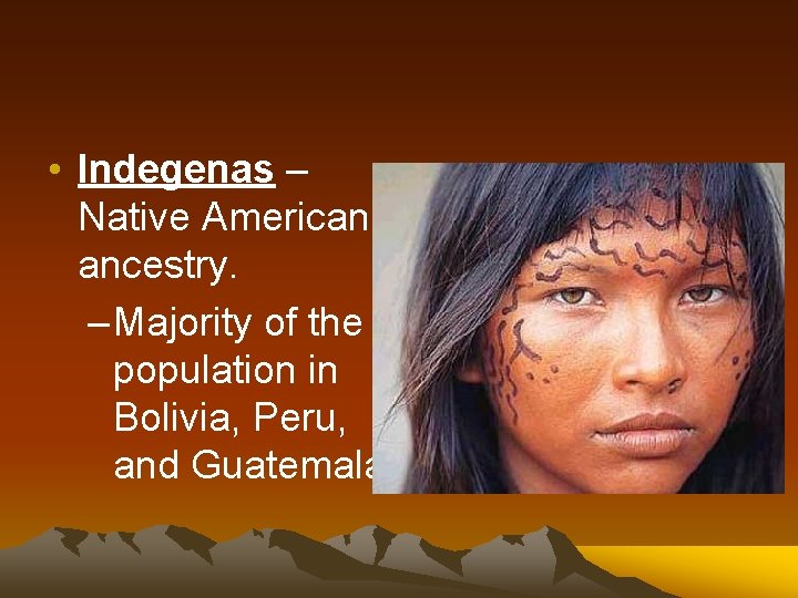  • Indegenas – Native American ancestry. – Majority of the population in Bolivia,